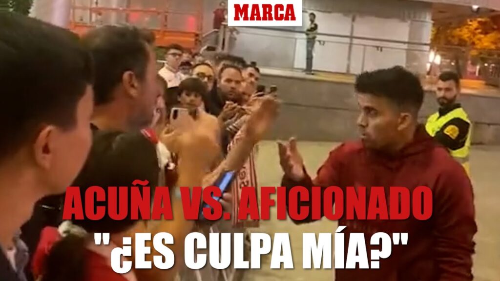 Cruce de palabras entre Acuña y un aficionado del Sevilla tras el derbi: "¿Es culpa mía?" I MARCA
