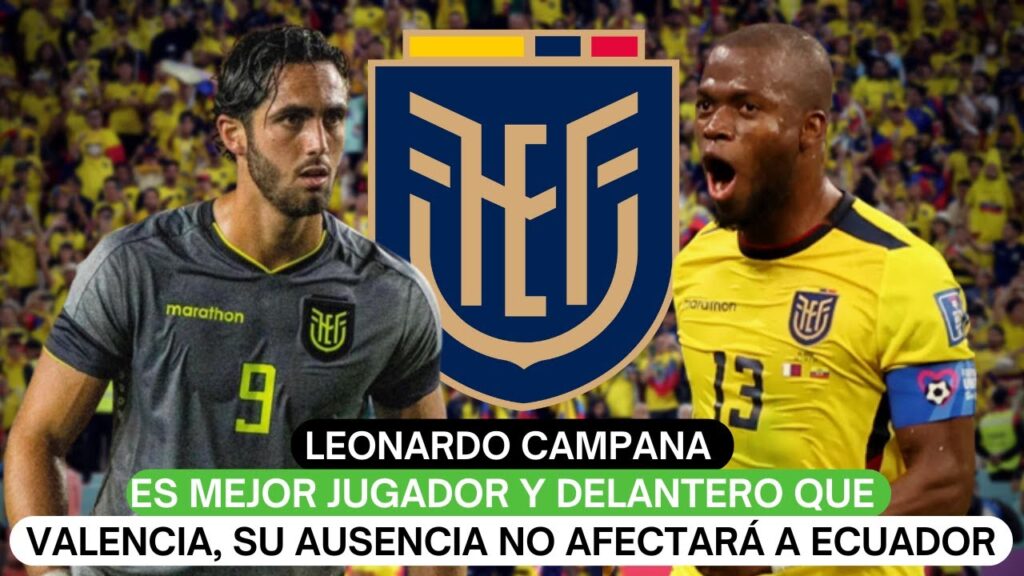 Leonardo Campana es mejor jugador y delantero que Enner Valencia, su ausencia no afectará a Ecuador