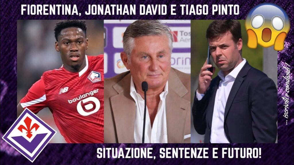 😱 FIORENTINA, botto Jonathan DAVID e TIAGO PINTO DS? SITUAZIONE, SENTENZE, MILAN e CALCIOMERCATO!