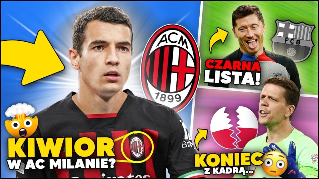 WOW! Jakub Kiwior w AC MILANIE?! Szczęsny KOŃCZY KARIERĘ w KADRZE! Lewandowski NA CZARNEJ LIŚCIE...