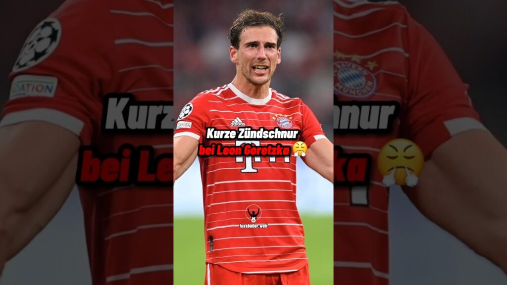 Kurze Zündschnur bei Leon Goretzka 😤