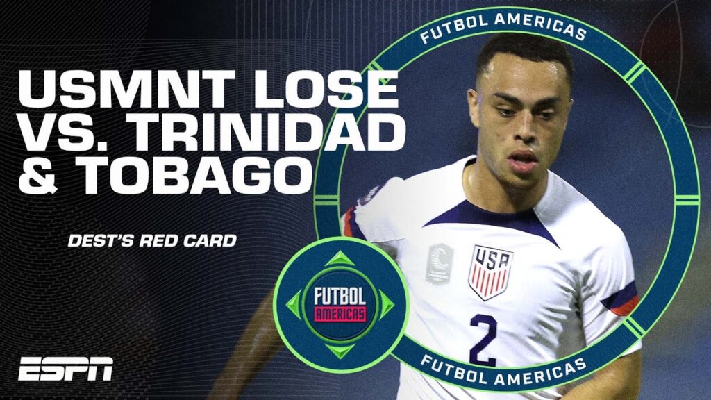 USMNT REACTION! Gomez slams Dest’s ‘INEXCUSABLE’ red card vs. Trinidad & Tobago | ESPN FC
