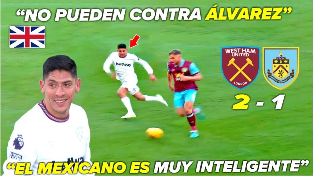 BRITANICOS DESTACAN la actuación de EDSON ÁLVAREZ | West Ham 2 x Burnley 1