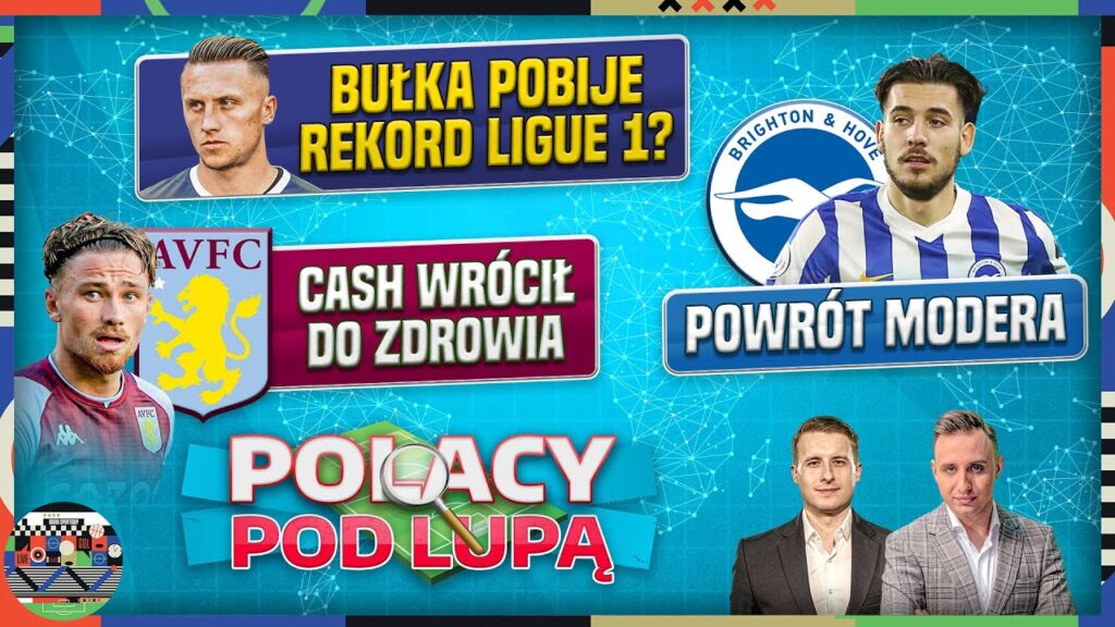 PIĄTEK STRZELA, BUŁKA JAK MUR, SZYMAŃSKI I PIOTROWSKI ASYSTUJĄ, CASH JUŻ ZDROWY! POLACY POD LUPĄ