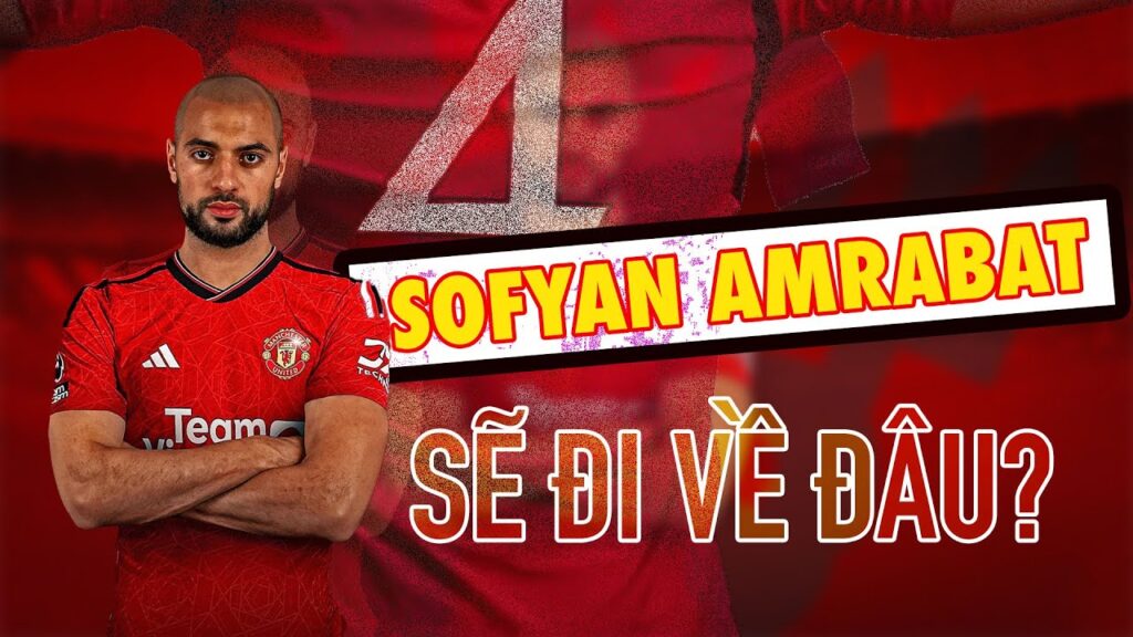 CHUYỆN GÌ ĐÃ XẢY RA VỚI SOFYAN AMRABAT?