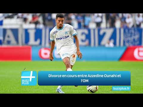 Divorce en cours entre Azzedine Ounahi et l'OM