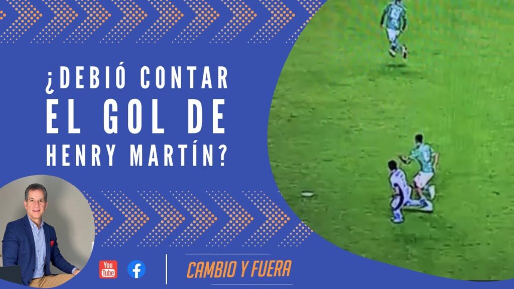 ¿Debió contar el gol de Henry Martín?