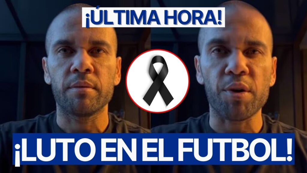 EL MUNDO DEL FUTBOL DE LUTO por DANI ALVES y BRUTAL CONFIRMACIÓN