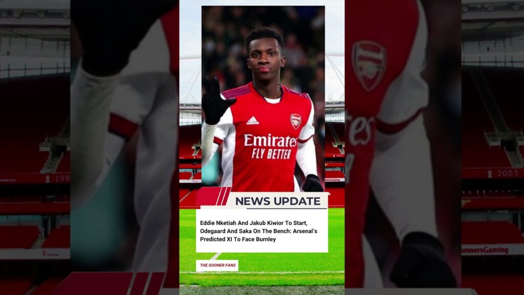 Arsenal Club : Eddie Nketiah And Jakub Kiwior To Start, Odegaard And Saka On The Bench - #shorts