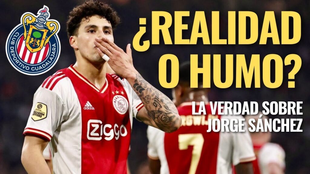 🚨 ¿REALIDAD o HUMO? TODA la VERDAD sobre el RUMOR de Jorge SÁNCHEZ a CHIVAS 🚨