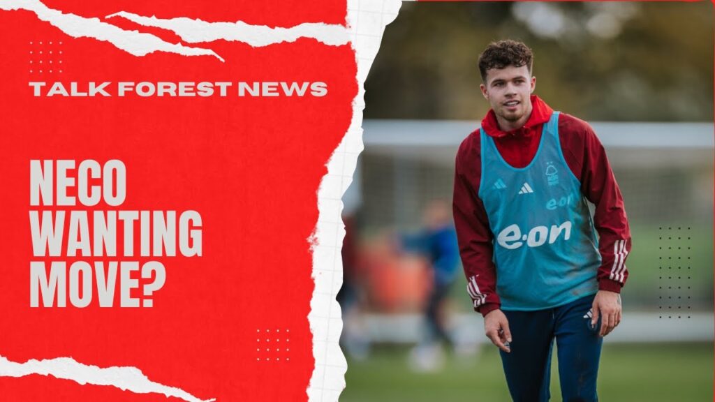 Neco Williams wanting a move | Nottingham forest news