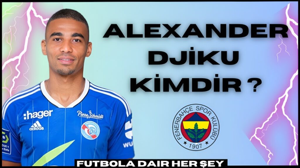 FENERBAHÇE NİN YENİ TRANSFERİ ALEXANDER DJİKU KİMDİR  | HANGİ TAKIMLARDA OYNADI  ?