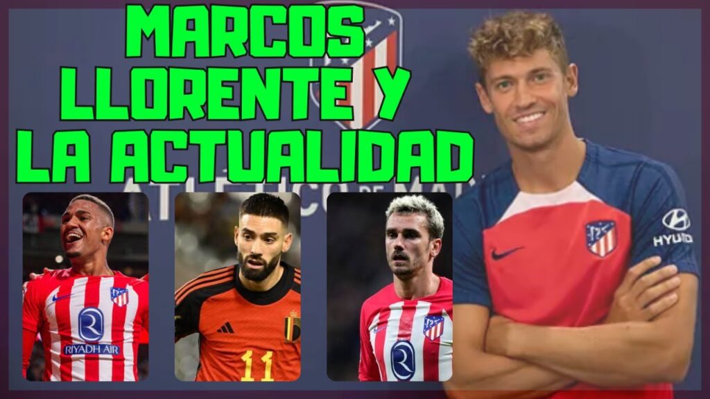 MARCOS LLORENTE HABLA/ CARRASCO EL GUERRERO DEL CHOLO/ ¿JUGARÁ GRIEZMANN?