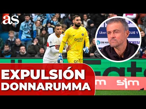 LUIS ENRIQUE HABLA SOBRE LA EXPULSIÓN DE DONNARUMMA | PSG