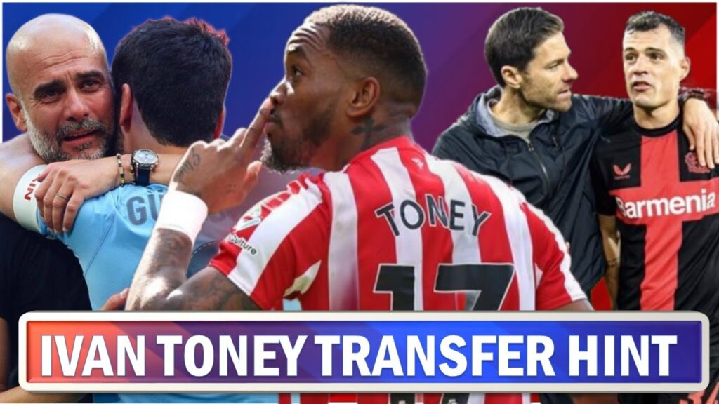 Ivan Toney Transfer Conundrum | Granit Xhaka Excelling | Gundogan Acknowledges Pep Guardiola !!!!