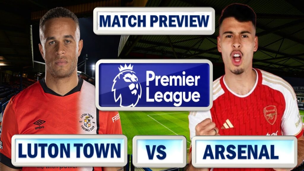 Martinelli & Ben White To Start !!! Luton Town Vs Arsenal | Match Preview !!! PREMIER LEAGUE 2023/24