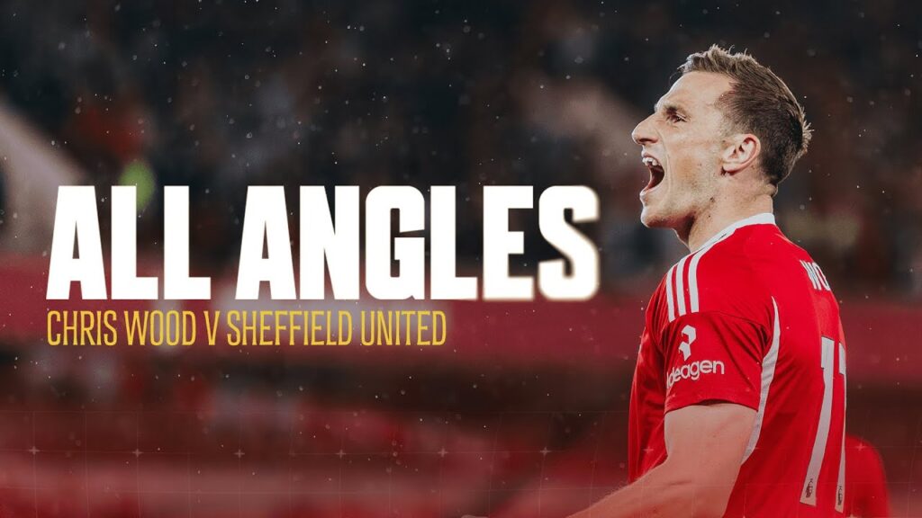 ALL ANGLES | CHRIS WOOD’S WINNER AT THE TRENT END | NOTTINGHAM FOREST 2-1 SHEFFIELD UNITED