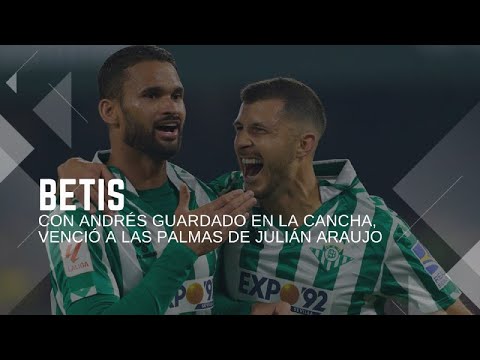 BETIS, CON ANDRÉS GUARDADO EN LA CANCHA, VENCIÓ A LAS PALMAS DE JULIÁN ARAUJO
