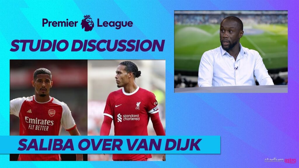Bacary Sagna RATES William Saliba higher than Virgil van Dijk | Astro SuperSport