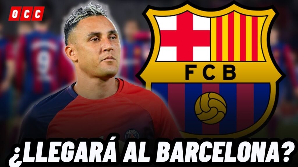 🚨TODA LA VERDAD SOBRE EL POSIBLE FICHAJE DE KEYLOR NAVAS AL FC BARCELONA