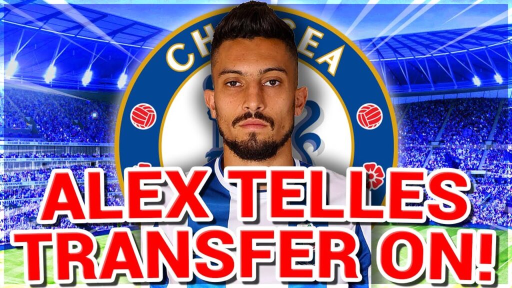 Alex Telles Transfer is STILL ON! Do Chelsea NEED Kai Havertz? Kurt Zouma to PSG?! - Chelsea News