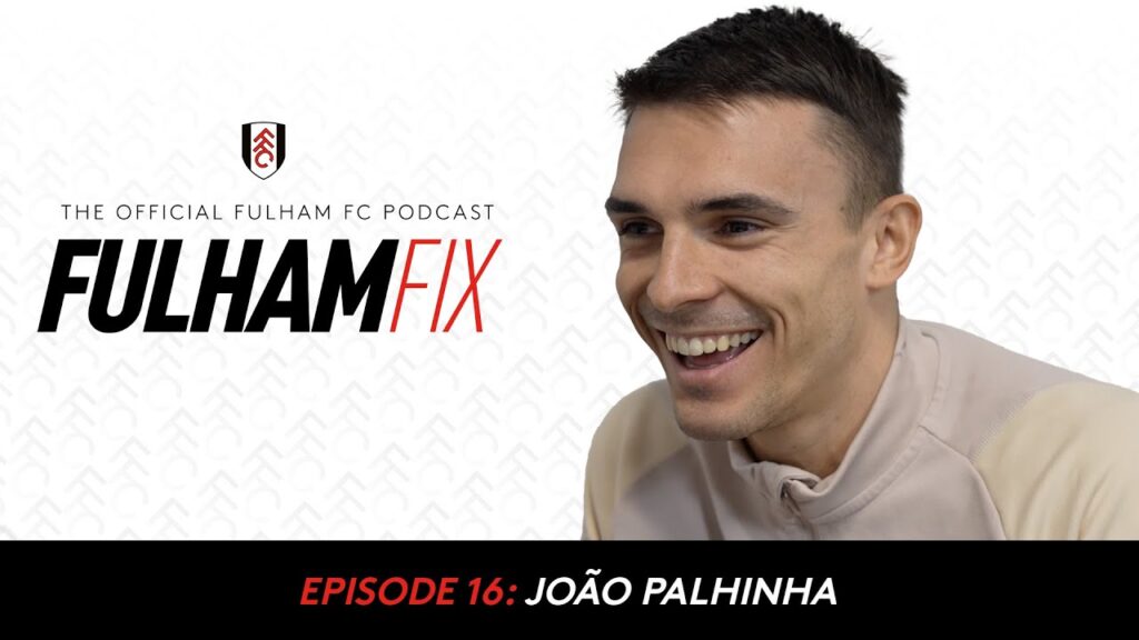 Fulham Fix Podcast Episode 16 | João Palhinha