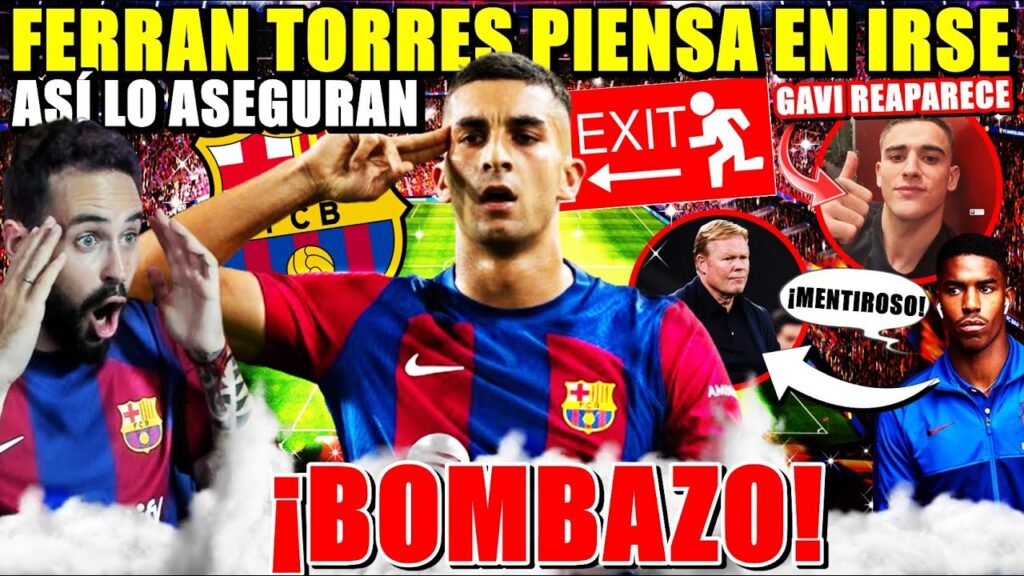 🚨¡BOMBAZO! FERRAN TORRES PIENSA en IRSE - ASÍ lo ASEGURAN - GAVI REAPARECE - J. FIRPO RAJA de KOEMAN