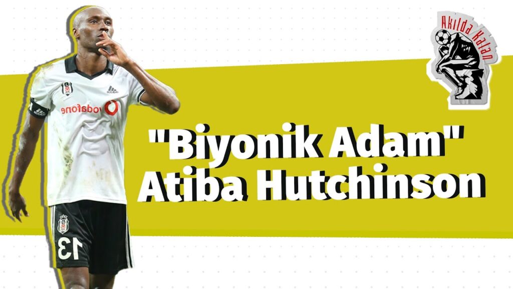 "Biyonik Adam" Atiba Hutchinson | Akılda Kalan  #1