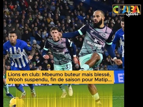 Lions en club: Mbeumo buteur mais blessé, Wooh suspendu, fin de saison pour Matip...