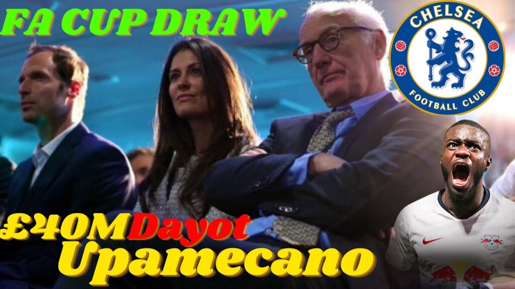Chelsea news: Dayot Upamecano £40M TO Chelsea ? | EXCELLENT FA CUP DRAW | Fulham vs Chelsea CHANGED