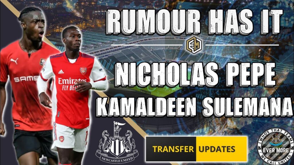 NUFC TRANSFER UPDATE | Rumour Has It | Nicholas Pepe & Kamaldeen Sulemana