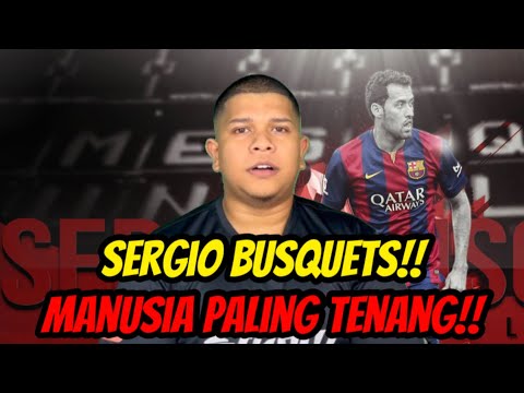 SERGIO BUSQUETS - Manusia Paling Tenang Di Muka Bumi‼️