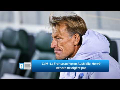 CdM    La France arrive en Australie, Hervé Renard ne digère pas