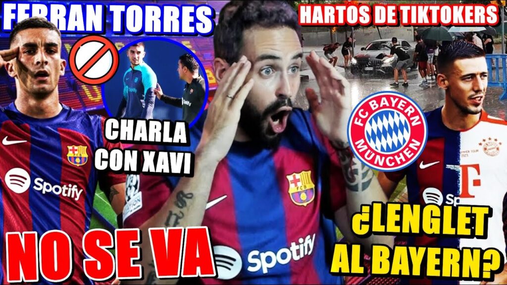 🚨¡DECIDIDO! FERRAN TORRES NO se VA - ¿LENGLET al BAYERN? OPCIÓN REAL - BARÇA HARTO de los TIKTOKERS