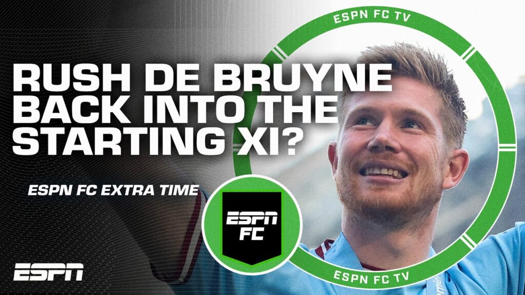 Should Pep Guardiola rush De Bruyne back into the starting XI? | ESPN FC Extra Time