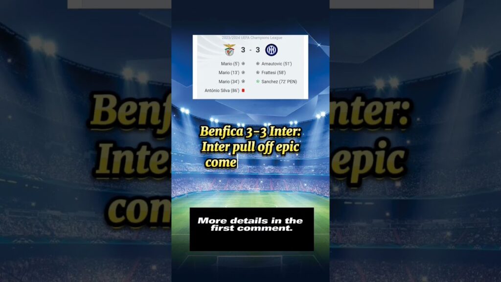 Benfica 3-3 Inter: Inter pull off epic comeback after Joao Mario's hat trick