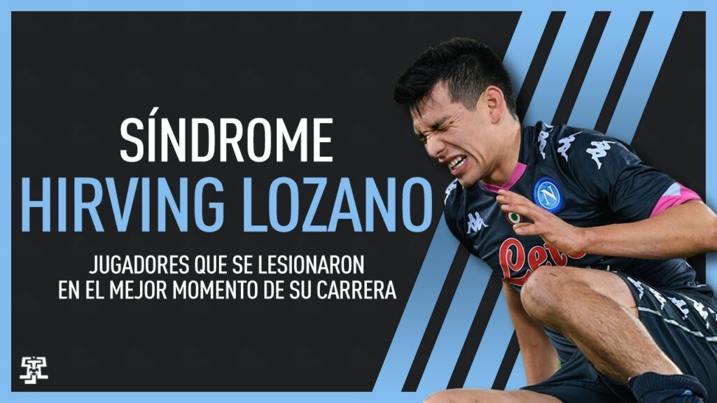 Síndrome: Hirving Lozano. Jugadores se lesionaron en el mejor momento de su carrera