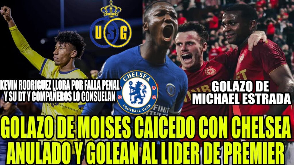 PRIMER GOLAZO DE MOISES CAICEDO CON CHELSEA ANULADO! NUEVO GOL DE MICHAEL ESTRADA Y MAS