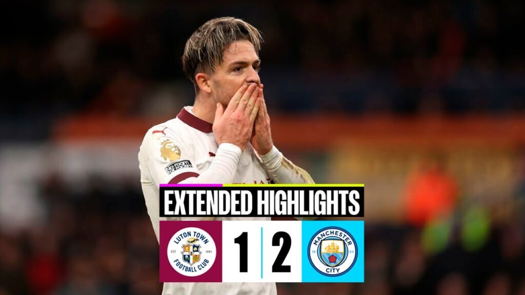 Jack Grealish Goal | Luton Town vs Manchester City 1-2 Extended Highlights | Premier League 2023/24