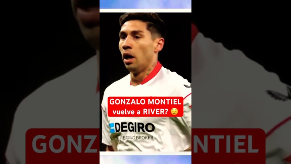 ¿GONZALO MONTIEL vuelve a RIVER? 😧| #RiverPlate #Futbol #FutbolArgentino