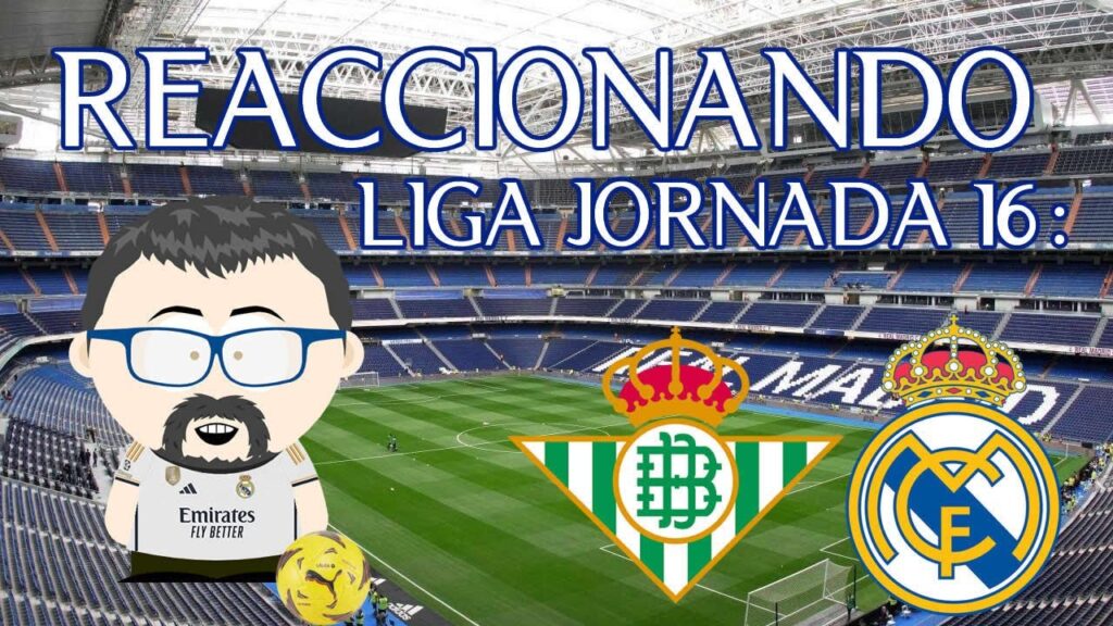 Reaccionando Liga EA Sports.Jornada 16: Real Betis 1 - Real Madrid 1. Empate en el Villamarin.