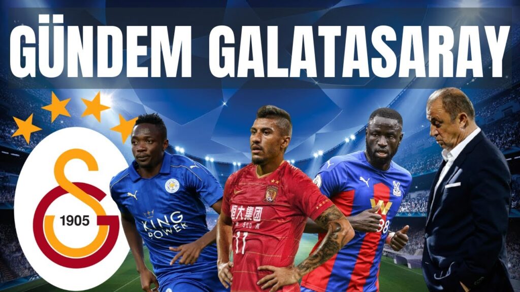 Gündem Galatasaray | Ahmed Musa sesleri |  Paulinho mu? Cheikhou Kouyate mi?
