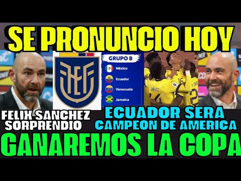 ÚLTIMO MINUTO FÉLIX SÁNCHEZ SE PRONUNCIÓ Y CONFIRMÓ QUE ECUADOR GANARÁ ESTA COPA AMÉRICA SORPRENDE