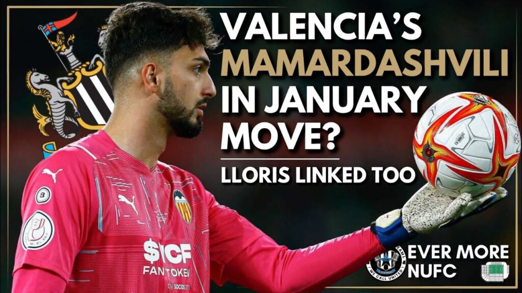 NUFC TRANSFER NEWS | Valencia keeper Giorgi Mamardashvili & Spurs' Hugo Lloris linked to Newcastle
