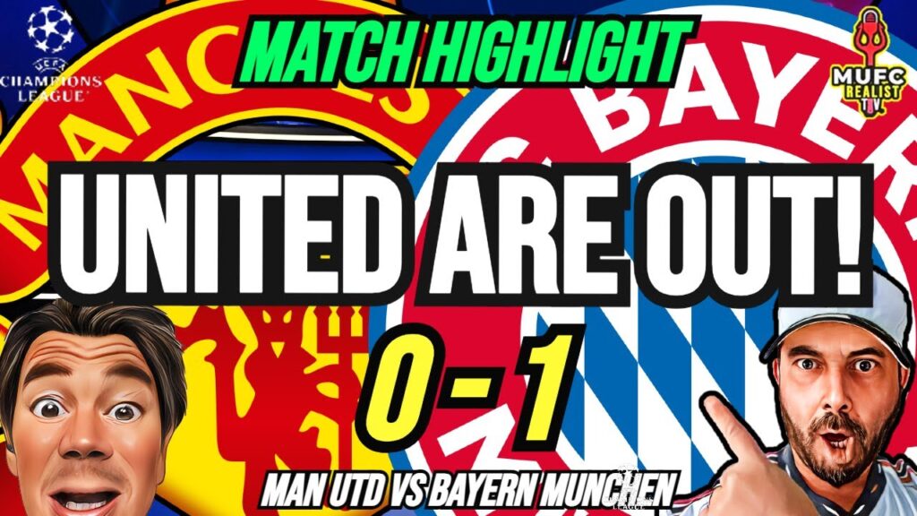 OUT OF EUROPA! Manchester United 0-1 Bayern Munich – HIGHLIGTS & FAN DISCUSSIONS