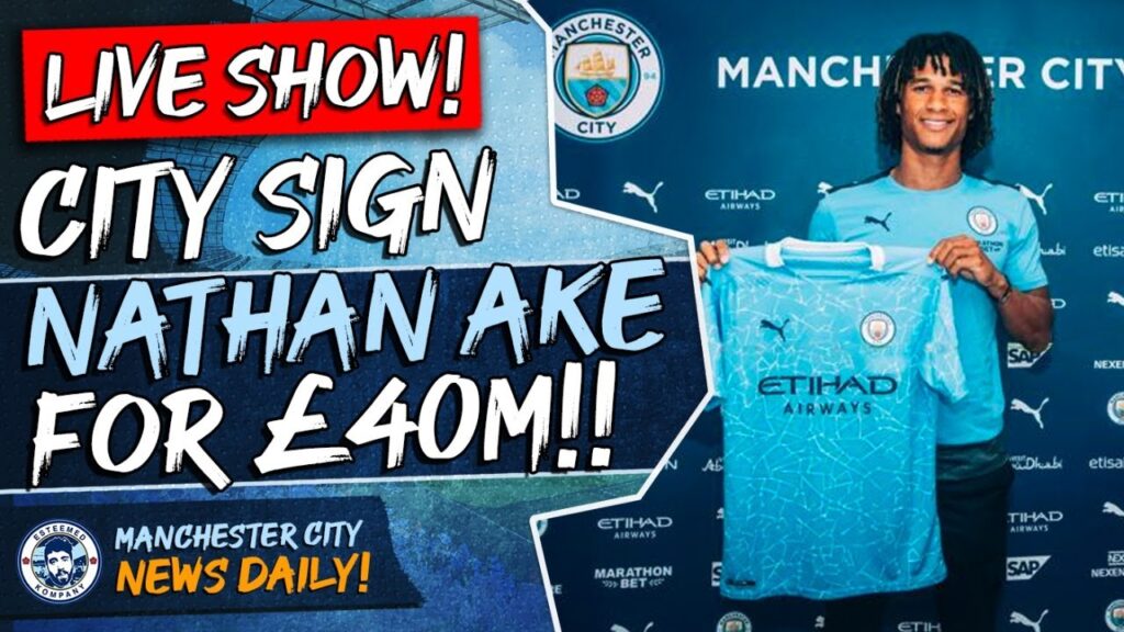 NATHAN AKE IS A £41M CITY PLAYER! | MAN CITY DAILY NEWS