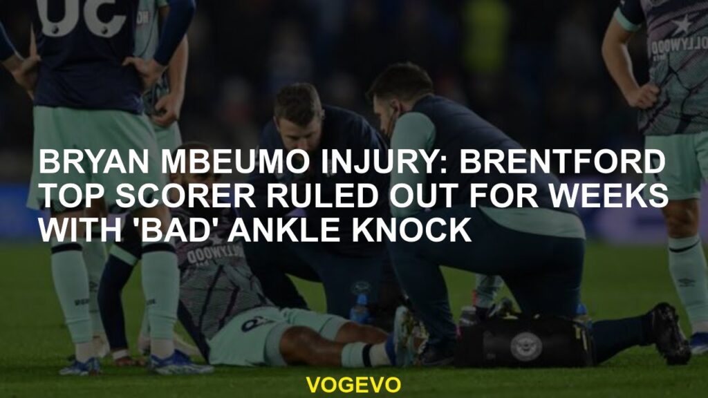 Bryan Mbeumo injury Brentford the scorer scorer for weeks for weeks 'bad' ankle kick excluded
