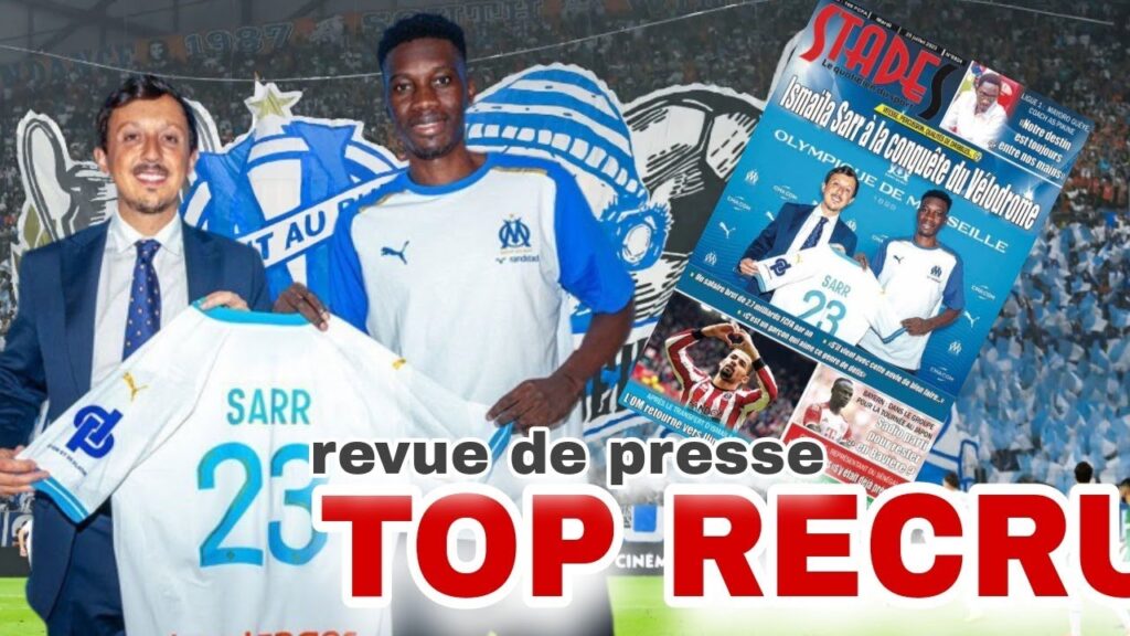 ismaila sarr signe pour 5 ans à l'om...sadio voyage avec l'équipe..( revue de presse du 25 juillet)
