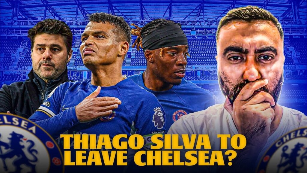 THIAGO SILVA NOT LIKELY TO BE RETAINED?! POCH WON'T HAVE TRANSFER POWER?! MADUEKE TO LEAVE?!