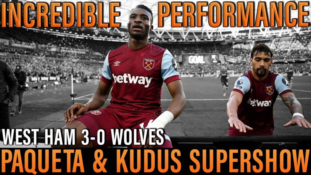 Counter attacking masterclass | Outstanding Paqueta and Kudus | West Ham 3-0 Wolverhampton Wanderers